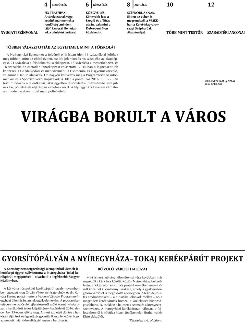 TÖBB MINT TESTÕR SZABADTÉRI ANCONAI TÖBBEN VÁLASZTOTTÁK AZ EGYETEMET, MINT A FÕISKOLÁT A Nyíregyházi Egyetemet a felvételi eljárásban idén 16 százalékkal jelölték meg többen, mint az elõzõ évben.