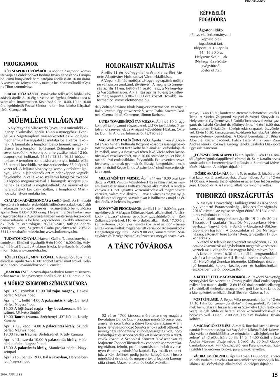 Kezdés: 8-9-én 18.00, 10-én 10.00 óra. Igehirdetõ: Pocsai Sándor, református lelkész Kárpátaljáról, Csongorról.