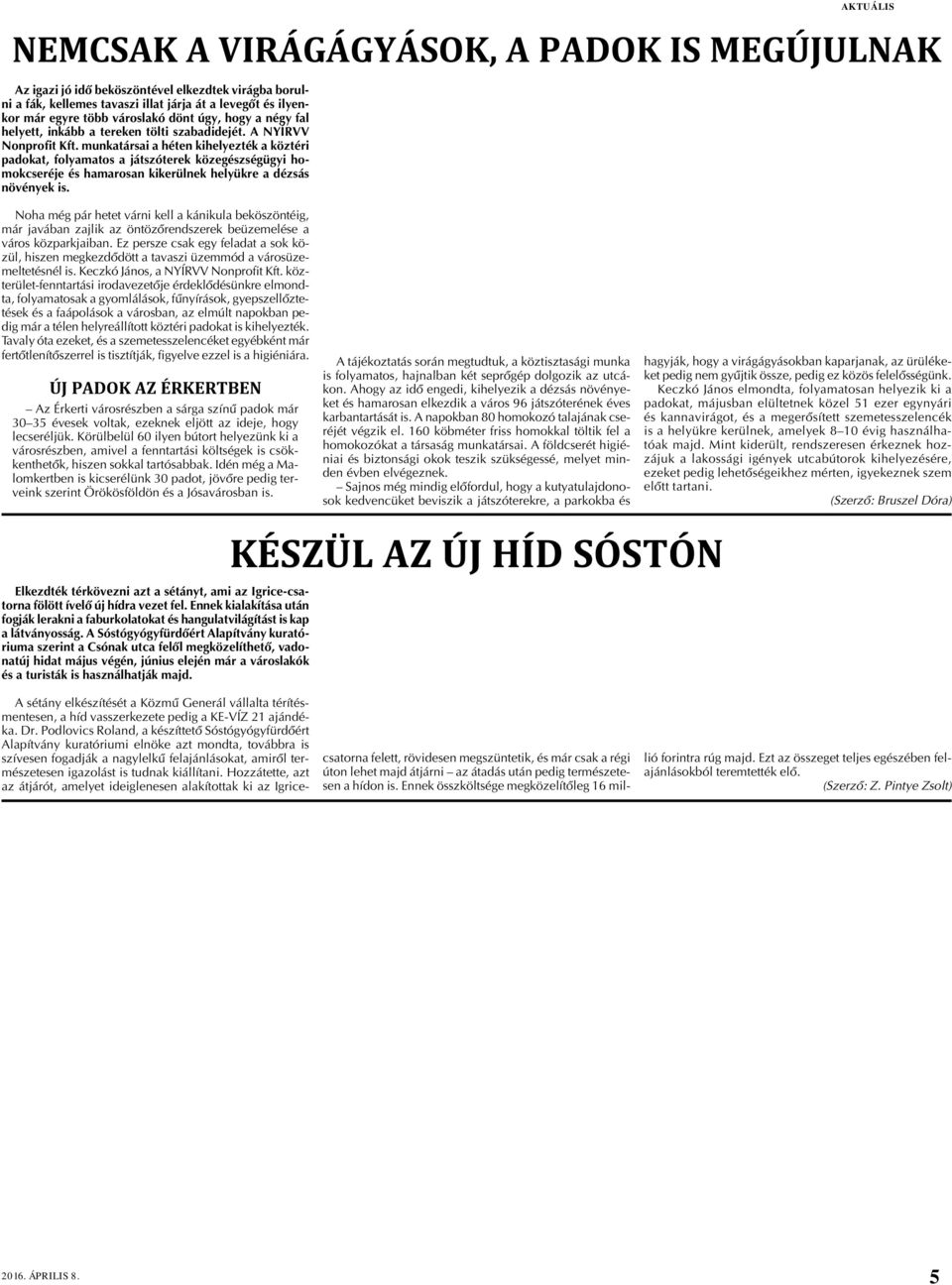 munkatársai a héten kihelyezték a köztéri padokat, folyamatos a játszóterek közegészségügyi homokcseréje és hamarosan kikerülnek helyükre a dézsás növények is.