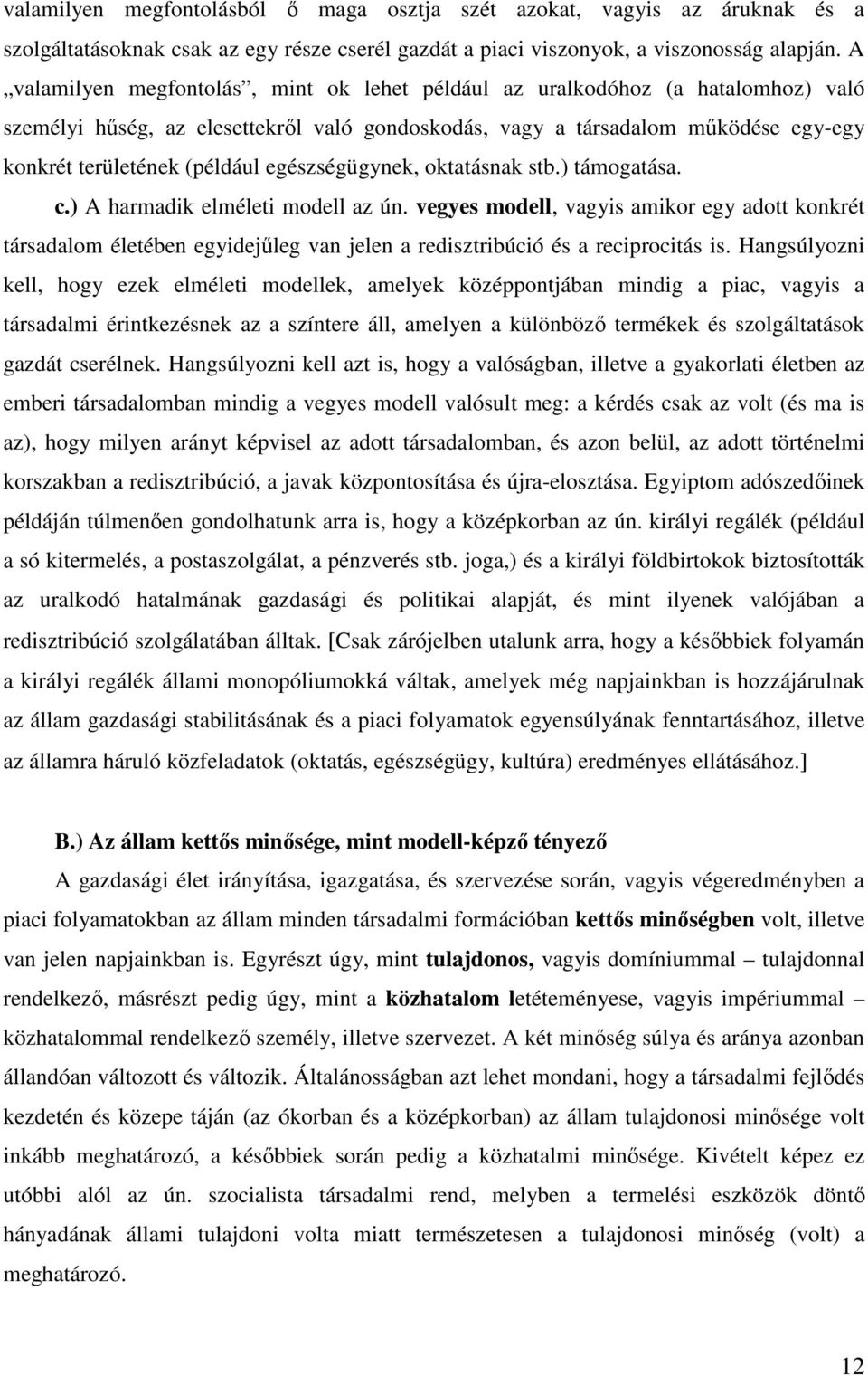 egészségügynek, oktatásnak stb.) támogatása. c.) A harmadik elméleti modell az ún.