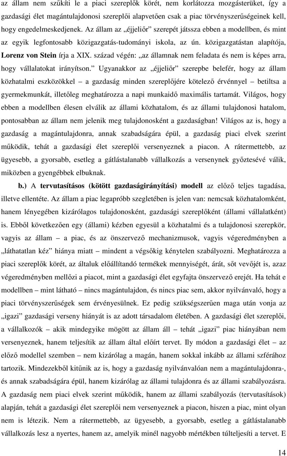 század végén: az államnak nem feladata és nem is képes arra, hogy vállalatokat irányítson.