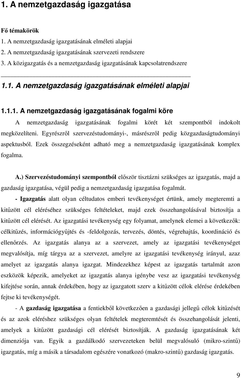 Egyrészről szervezéstudományi-, másrészről pedig közgazdaságtudományi aspektusból. Ezek összegzéseként adható meg a nemzetgazdaság igazgatásának komplex fogalma. A.