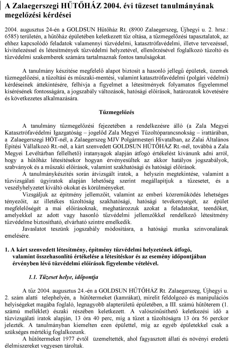 kivitelezéssel és létesítmények tőzvédelmi helyzetével, ellenırzésével foglalkozó tőzoltó és tőzvédelmi szakemberek számára tartalmaznak fontos tanulságokat.