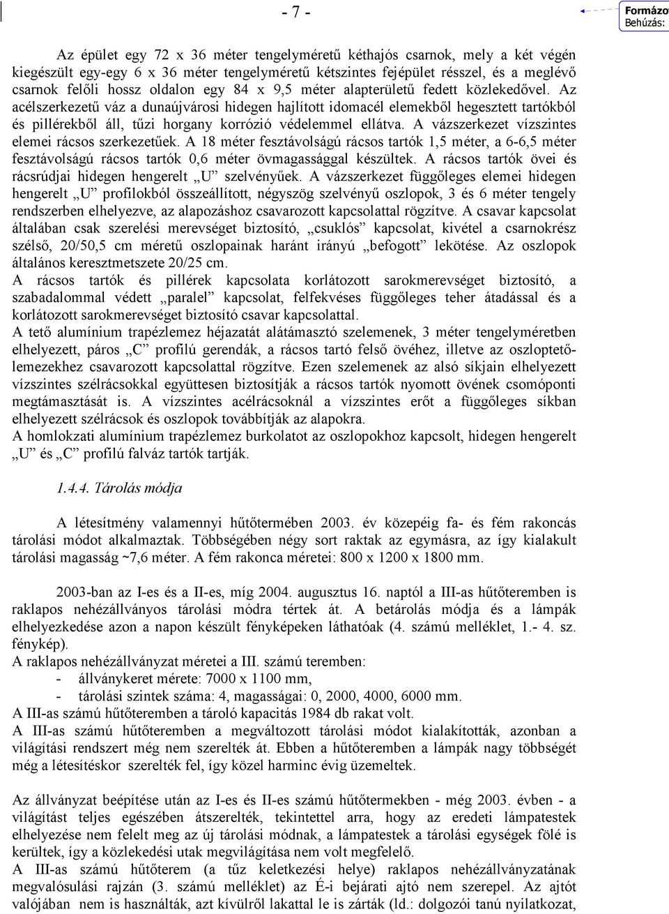 Az acélszerkezető váz a dunaújvárosi hidegen hajlított idomacél elemekbıl hegesztett tartókból és pillérekbıl áll, tőzi horgany korrózió védelemmel ellátva.