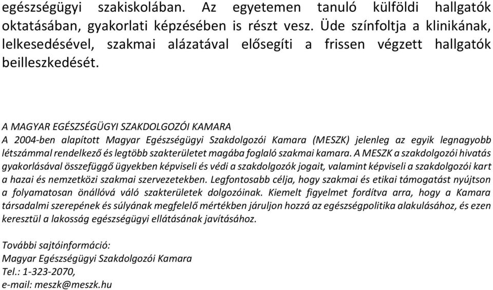 A MAGYAR EGÉSZSÉGÜGYI SZAKDOLGOZÓI KAMARA A 2004-ben alapított Magyar Egészségügyi Szakdolgozói Kamara (MESZK) jelenleg az egyik legnagyobb létszámmal rendelkező és legtöbb szakterületet magába