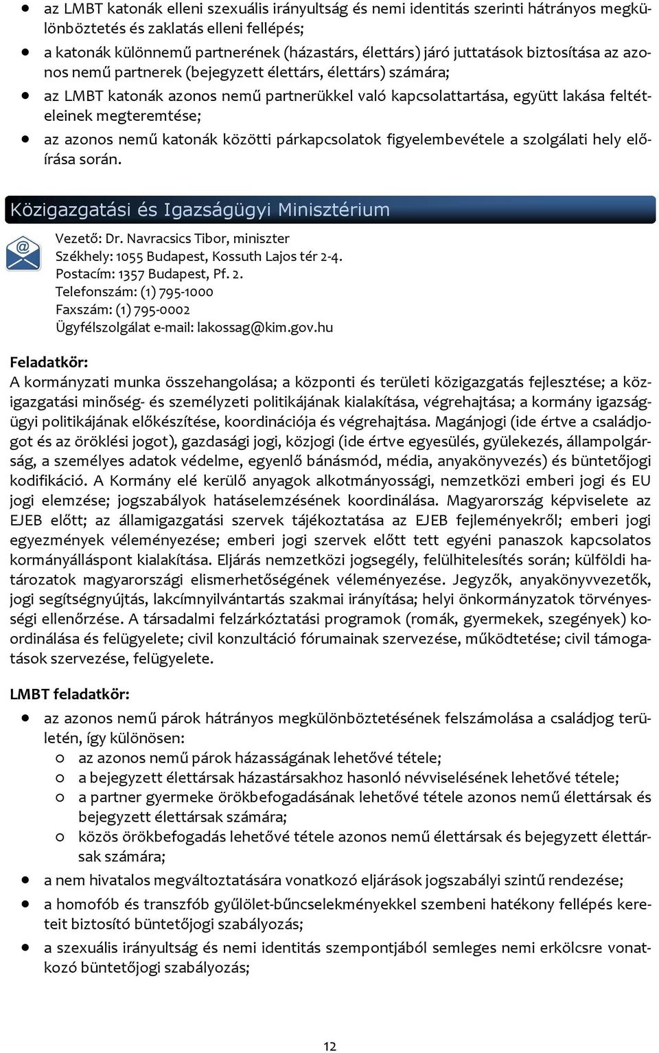 katonák közötti párkapcsolatok figyelembevétele a szolgálati hely előírása során. Közigazgatási és Igazságügyi Minisztérium Vezető: Dr.