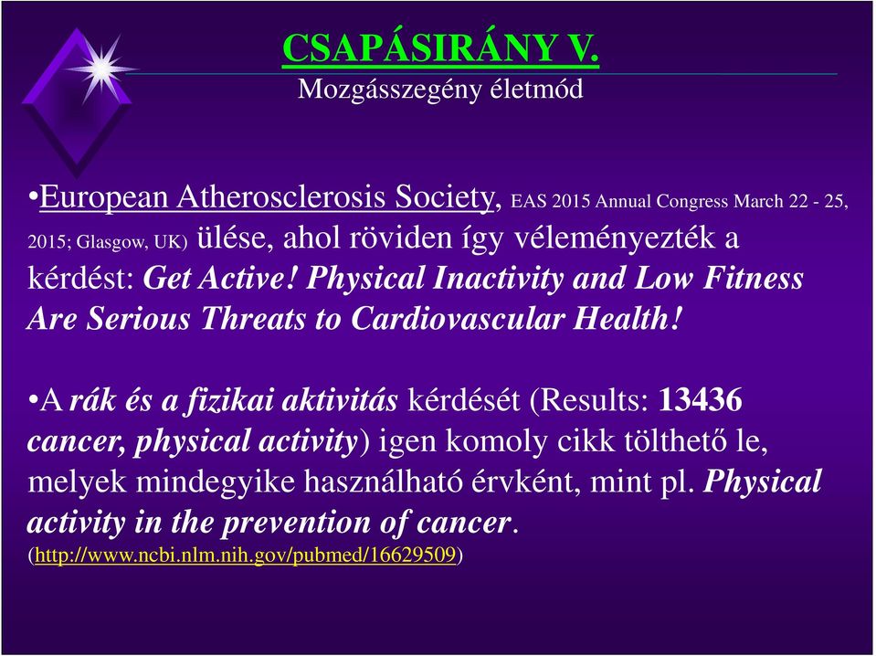 röviden így véleményezték a kérdést: Get Active! Physical Inactivity and Low Fitness Are Serious Threats to Cardiovascular Health!