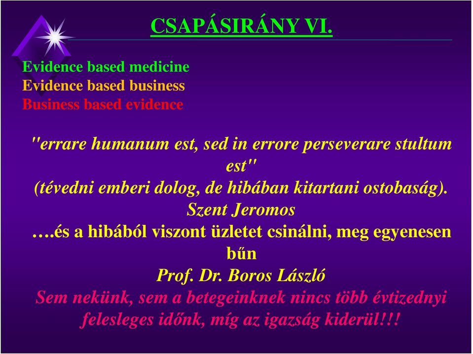 kitartani ostobaság). Szent Jeromos.és a hibából viszont üzletet csinálni, meg egyenesen bűn Prof.