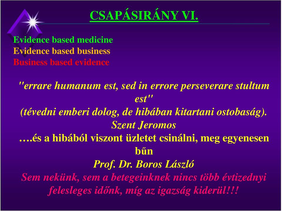 kitartani ostobaság). Szent Jeromos.és a hibából viszont üzletet csinálni, meg egyenesen bűn Prof.