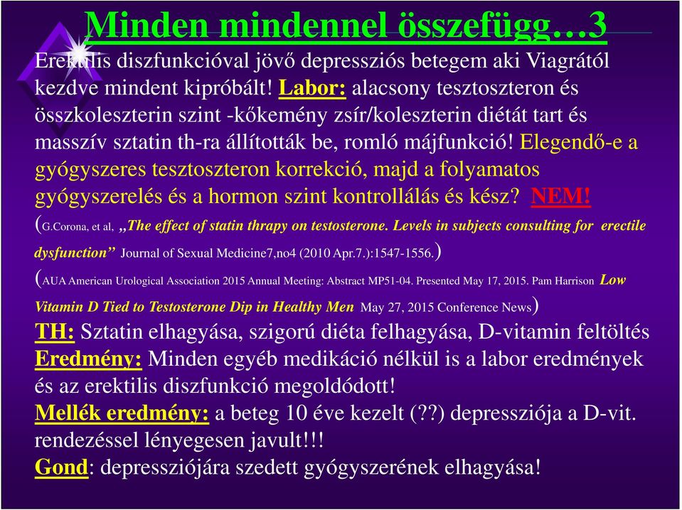 Elegendő-e a gyógyszeres tesztoszteron korrekció, majd a folyamatos gyógyszerelés és a hormon szint kontrollálás és kész? NEM! (G.Corona, et al, The effect of statin thrapy on testosterone.