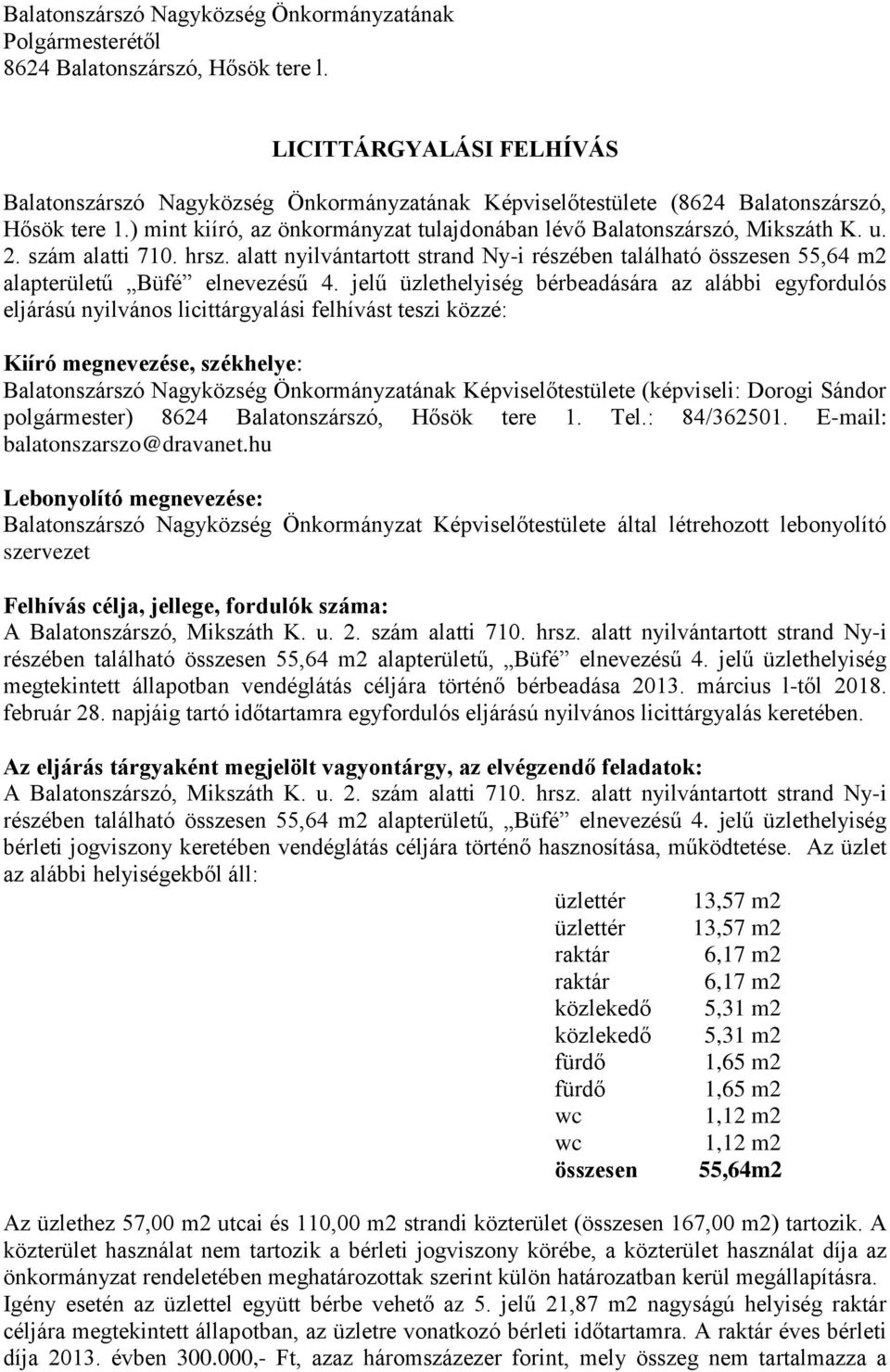 2. szám alatti 710. hrsz. alatt nyilvántartott strand Ny-i részében található összesen 55,64 m2 alapterületű Büfé elnevezésű 4.