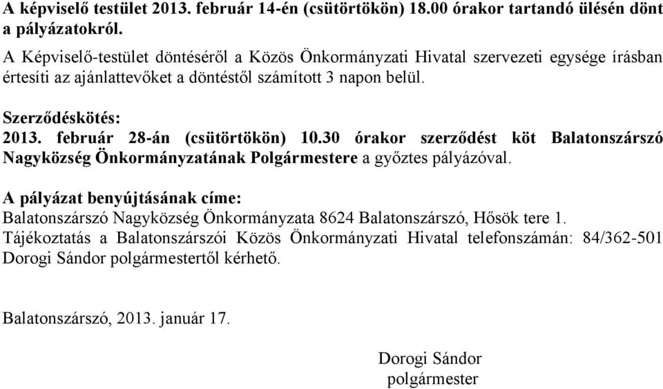 február 28-án (csütörtökön) 10.30 órakor szerződést köt Balatonszárszó Nagyközség Önkormányzatának Polgármestere a győztes pályázóval.