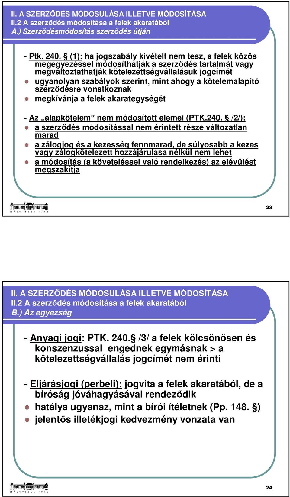 a kötelemalapító szerződésre vonatkoznak megkívánja a felek akarategységét - Az alapkötelem nem módosított elemei (PTK.240.