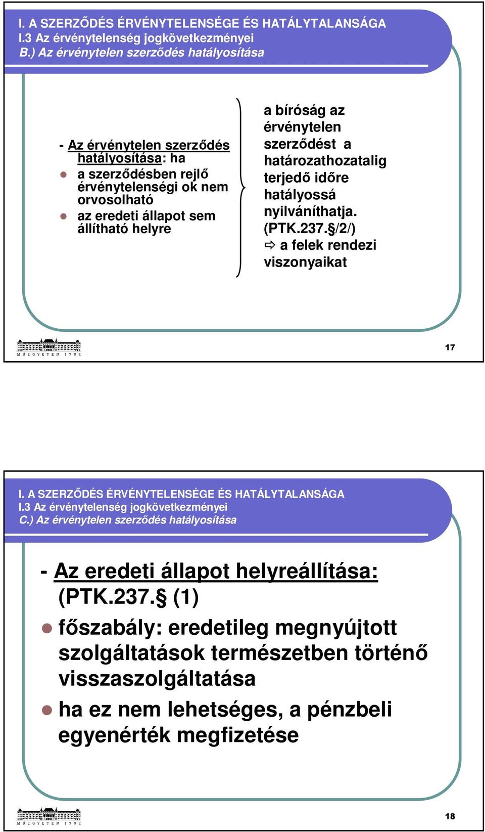 bíróság az érvénytelen szerződést a határozathozatalig terjedő időre hatályossá nyilváníthatja. (PTK.237. /2/) a felek rendezi viszonyaikat 17 I.