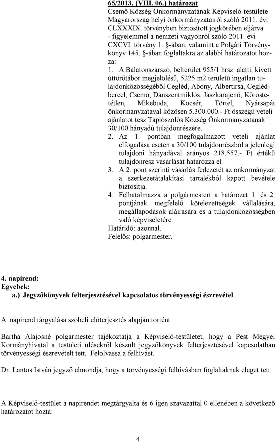 alatti, kivett úttörőtábor megjelölésű, 5225 m2 területű ingatlan tulajdonközösségéből Cegléd, Abony, Albertirsa, Ceglédbercel, Csemő, Dánszentmiklós, Jászkarajenő, Kőröstetétlen, Mikebuda, Kocsér,