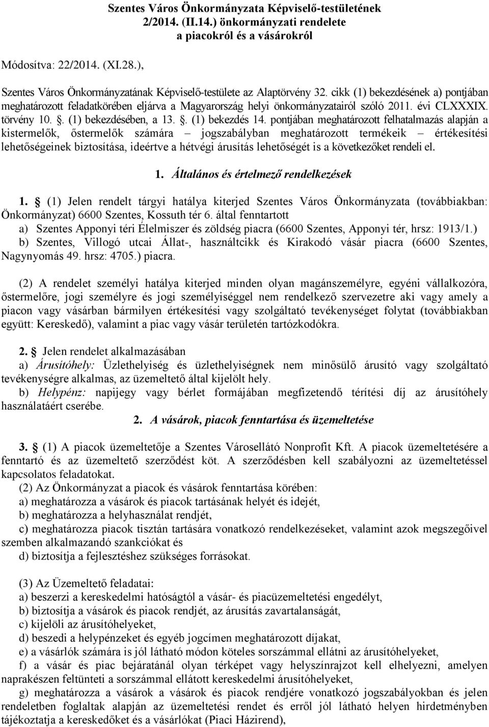 pontjában meghatározott felhatalmazás alapján a kistermelők, őstermelők számára jogszabályban meghatározott termékeik értékesítési lehetőségeinek biztosítása, ideértve a hétvégi árusítás lehetőségét