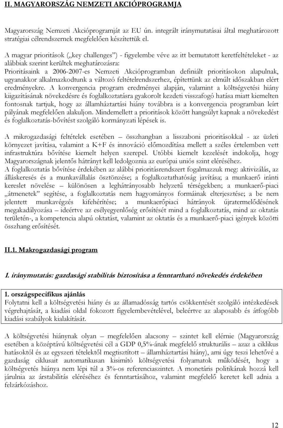 definiált prioritásokon alapulnak, ugyanakkor alkalmazkodtunk a változó feltételrendszerhez, építettünk az elmúlt időszakban elért eredményekre.