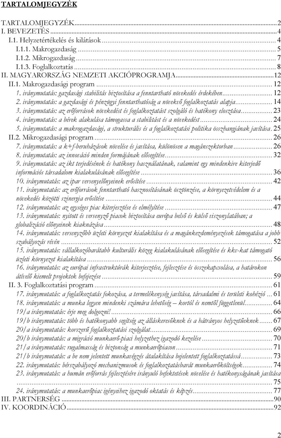 iránymutatás: a gazdasági és pénzügyi fenntarthatóság a növekvő foglalkoztatás alapja... 14 3. iránymutatás: az erőforrások növekedést és foglalkoztatást szolgáló és hatékony elosztása... 23 4.