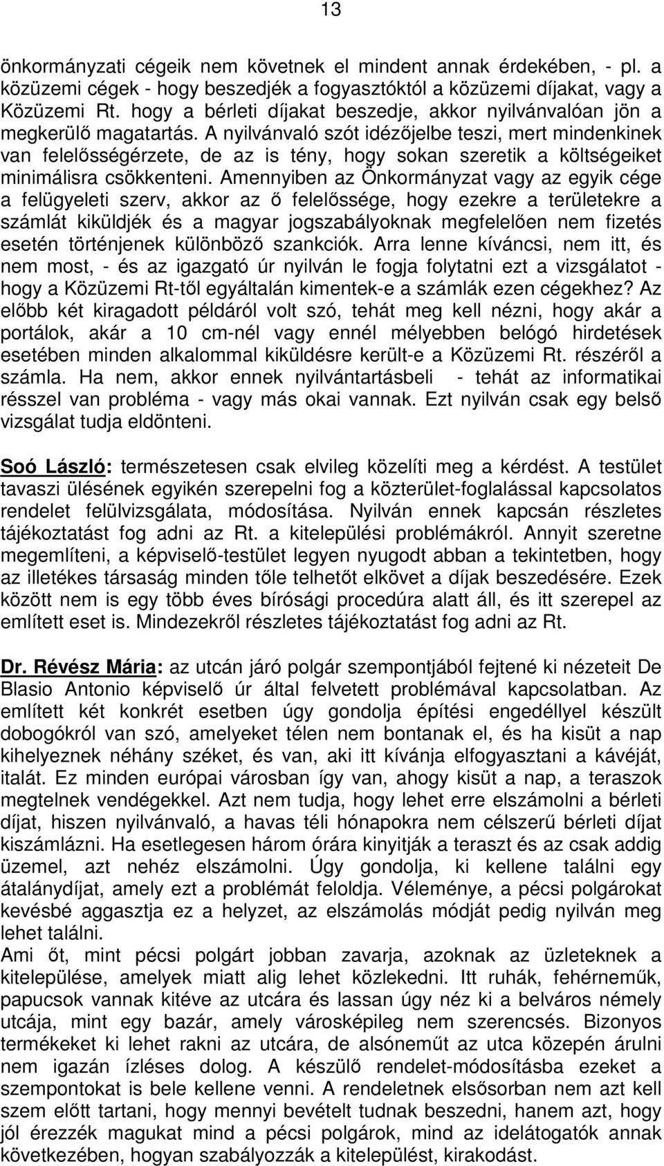 A nyilvánvaló szót idézőjelbe teszi, mert mindenkinek van felelősségérzete, de az is tény, hogy sokan szeretik a költségeiket minimálisra csökkenteni.
