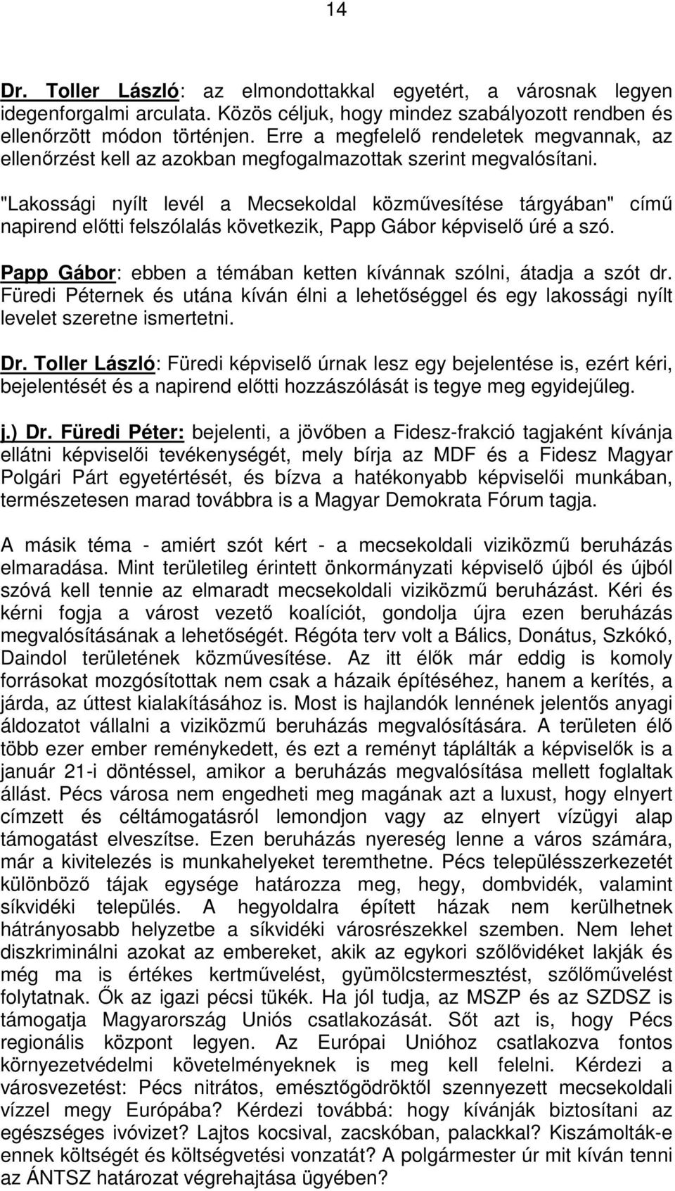 "Lakossági nyílt levél a Mecsekoldal közművesítése tárgyában" című napirend előtti felszólalás következik, Papp Gábor képviselő úré a szó.