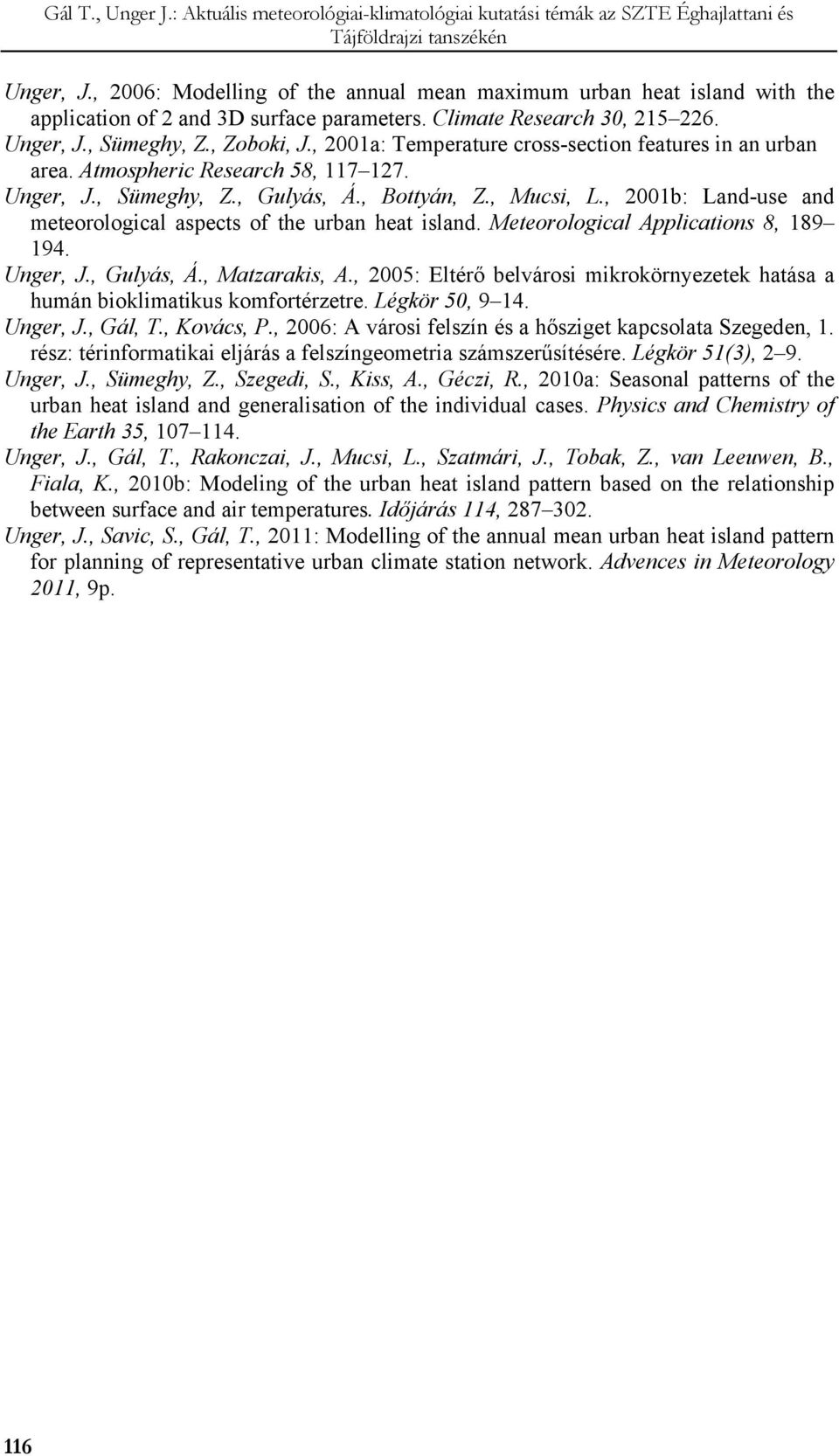 , 2001b: Land-use and meteorological aspects of the urban heat island. Meteorological Applications 8, 189 194. Unger, J., Gulyás, Á., Matzarakis, A.