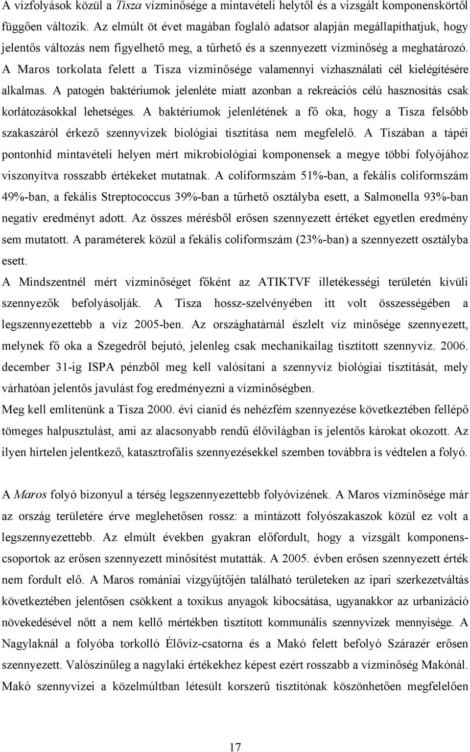 A Maros torkolata felett a Tisza vízminősége valamennyi vízhasználati cél kielégítésére alkalmas.