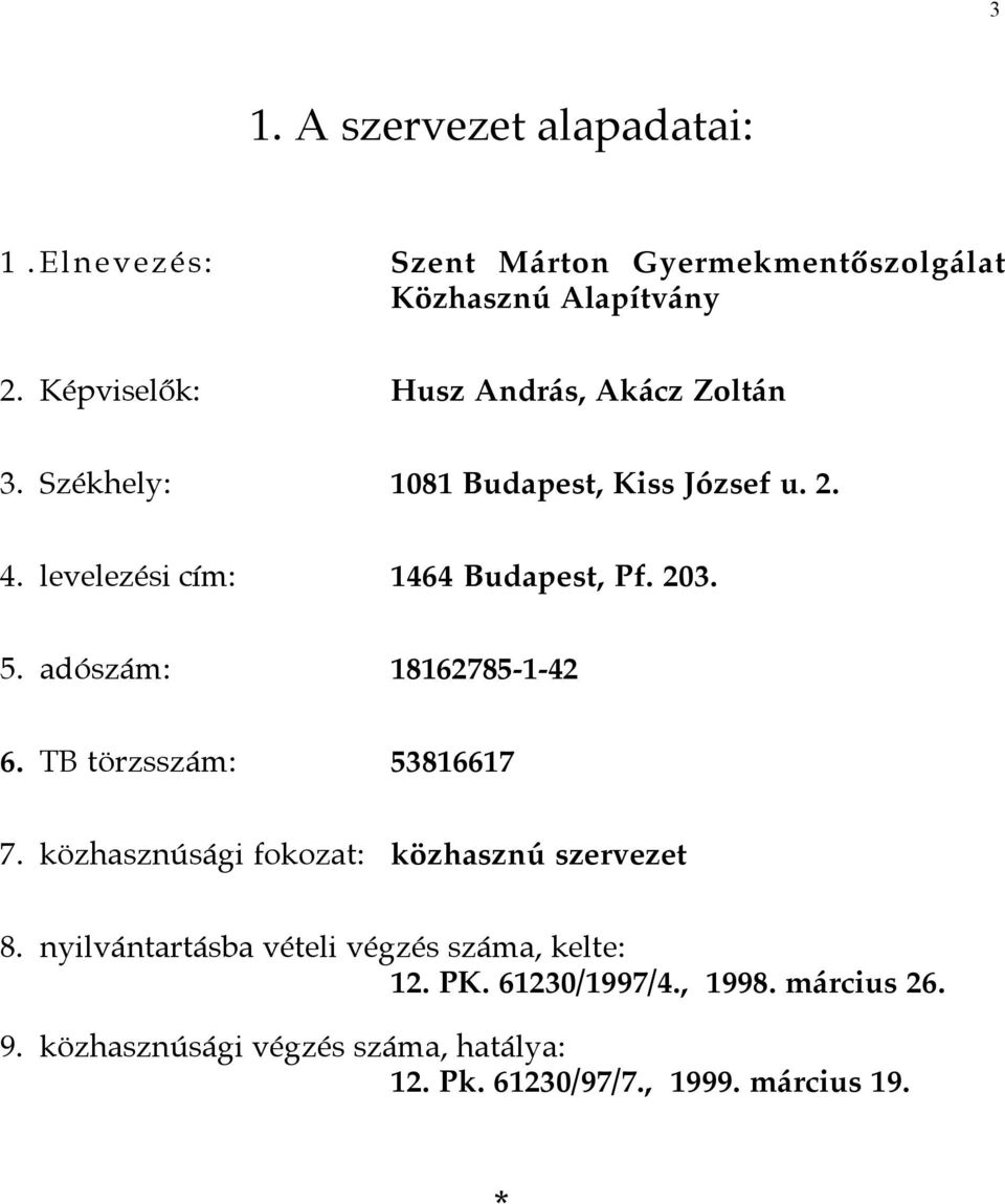 203. 5. adószám: 18162785-1-42 6. TB törzsszám: 53816617 7. közhasznúsági fokozat: közhasznú szervezet 8.