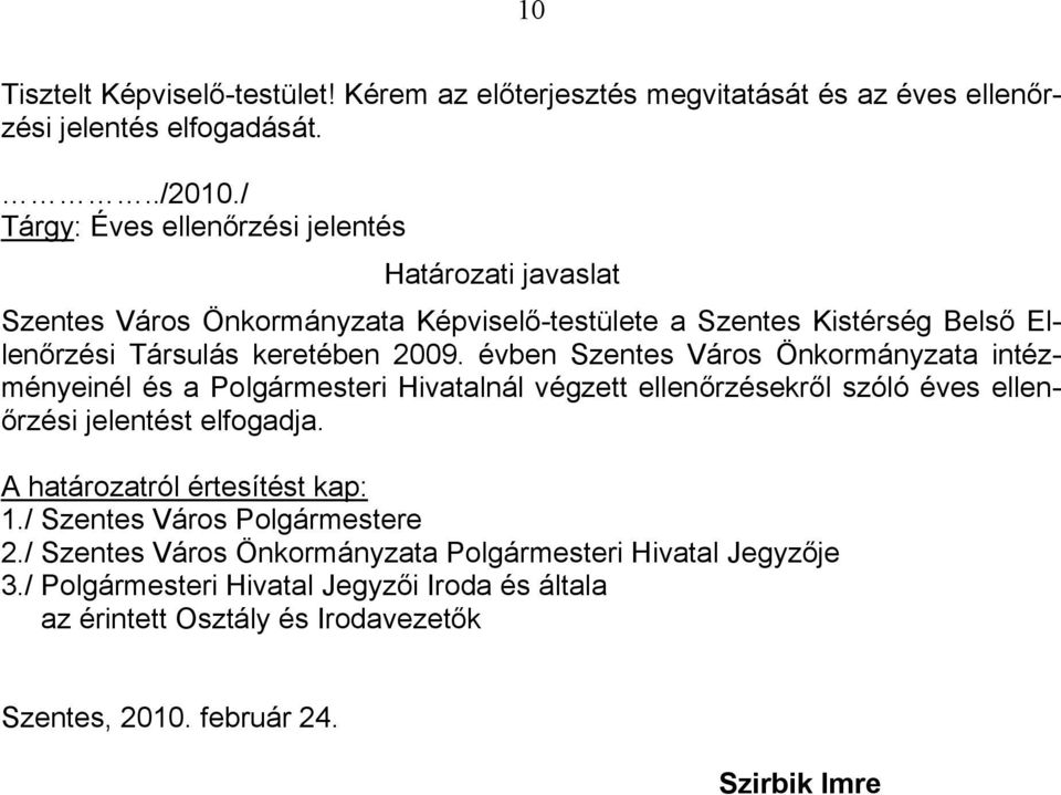 évben Szentes Város Önkormányzata intézményeinél és a Polgármesteri Hivatalnál végzett ellenőrzésekről szóló éves ellenőrzési jelentést elfogadja.