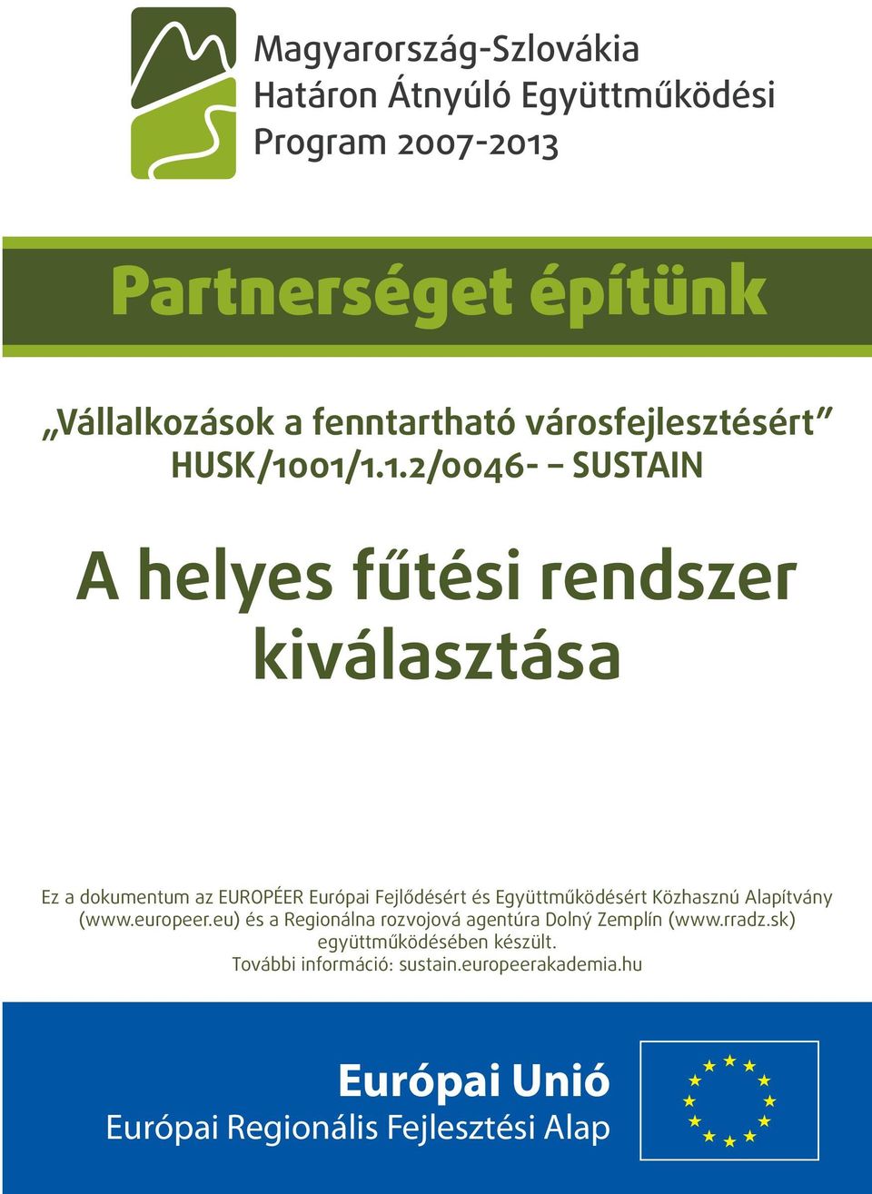 01/1.1.2/0046- SUSTAIN A helyes fűtési rendszer kiválasztása Ez a dokumentum az EUROPÉER Európai Fejlődésért és