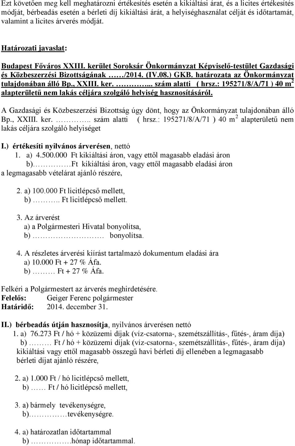 határozata az Önkormányzat tulajdonában álló Bp., XXIII. ker.... szám alatti ( hrsz.: 195271/8/A/71 ) 40 m 2 alapterületű nem lakás céljára szolgáló helyiség hasznosításáról.