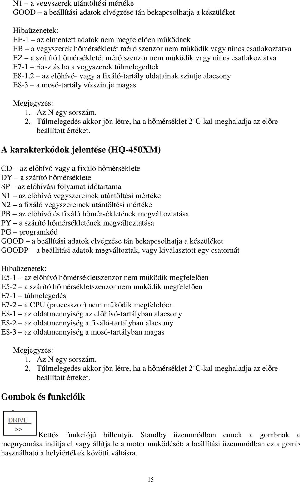 2 az elıhívó- vagy a fixáló-tartály oldatainak szintje alacsony E8-3 a mosó-tartály vízszintje magas Megjegyzés: 1. Az N egy sorszám. 2.