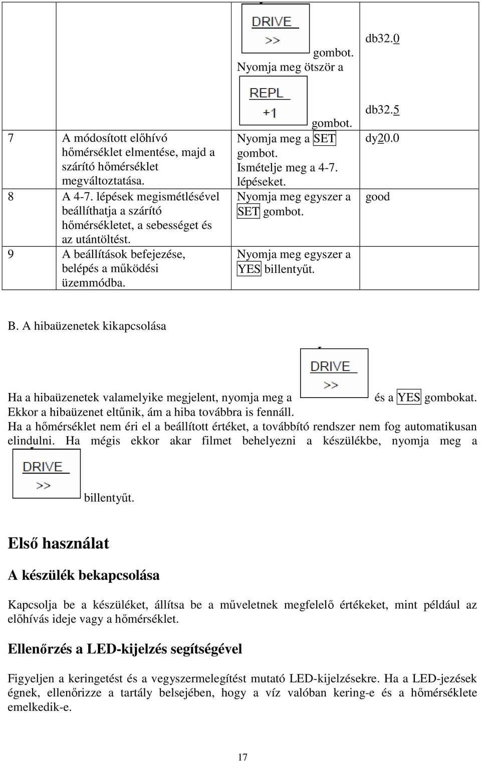 Ismételje meg a 4-7. lépéseket. Nyomja meg egyszer a SET gombot. Nyomja meg egyszer a YES billentyőt. db32.5 dy20.0 good B.