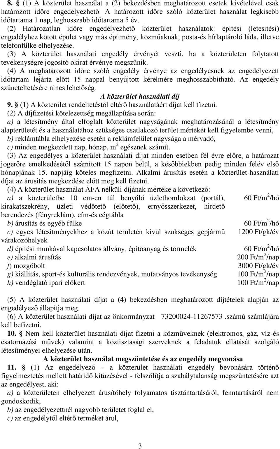 (2) Határozatlan időre engedélyezhető közterület használatok: építési (létesítési) engedélyhez kötött épület vagy más építmény, közműaknák, posta-és hírlaptároló láda, illetve telefonfülke