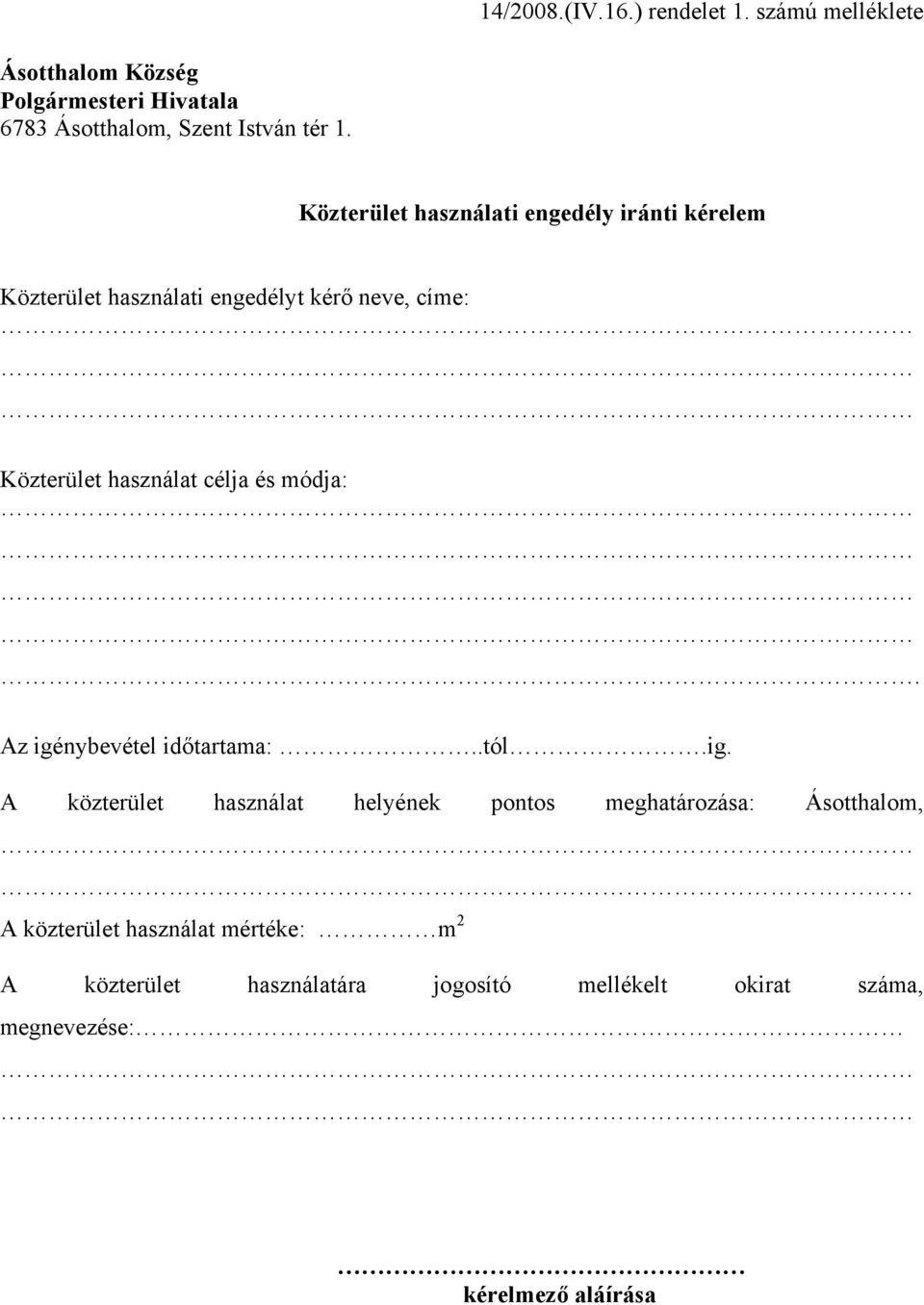 Közterület használati engedély iránti kérelem Közterület használati engedélyt kérő neve, címe: Közterület használat célja
