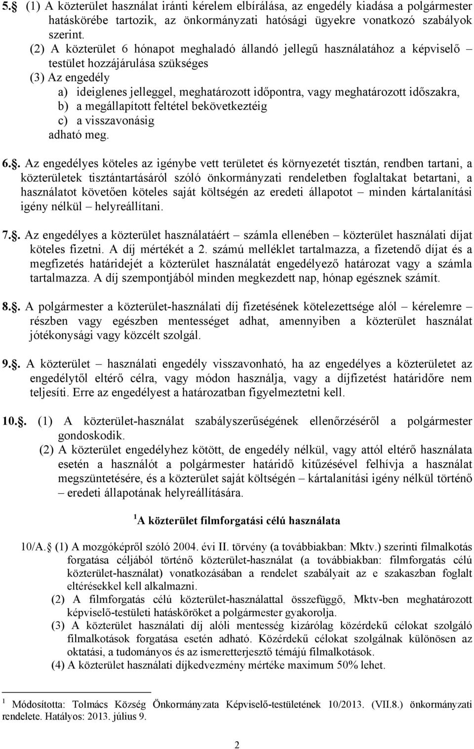 időszakra, b) a megállapított feltétel bekövetkeztéig c) a visszavonásig adható meg. 6.