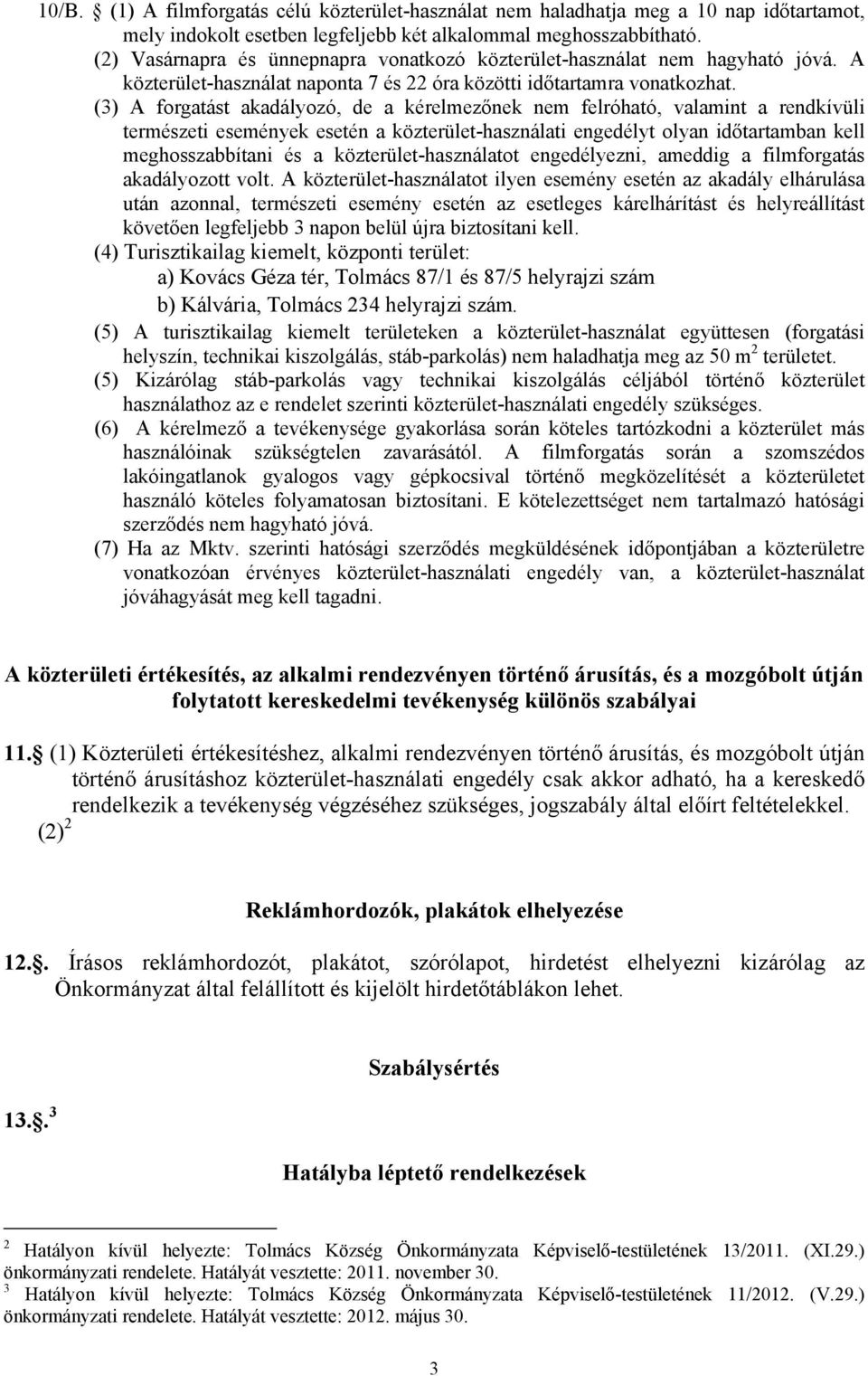 (3) A forgatást akadályozó, de a kérelmezőnek nem felróható, valamint a rendkívüli természeti események esetén a közterület-használati engedélyt olyan időtartamban kell meghosszabbítani és a