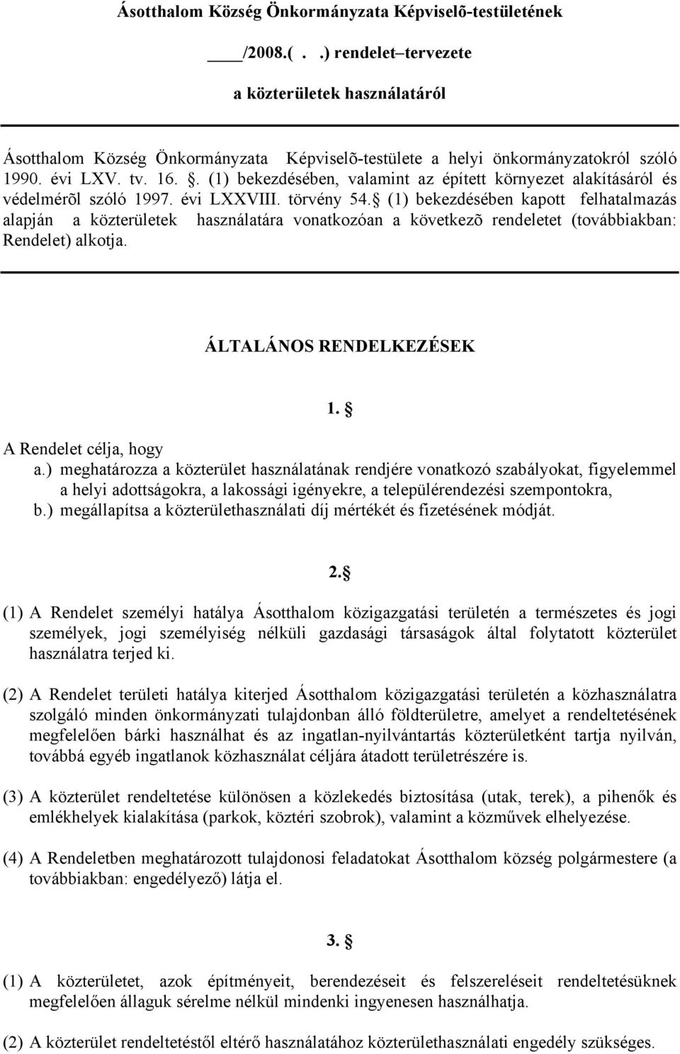 . (1) bekezdésében, valamint az épített környezet alakításáról és védelmérõl szóló 1997. évi LXXVIII. törvény 54.