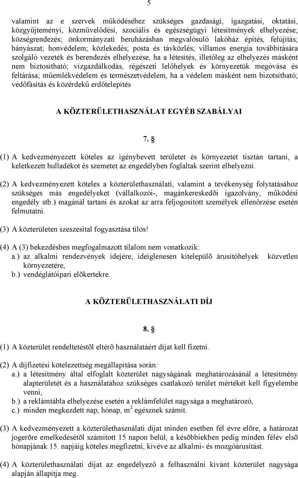 illetőleg az elhelyezés másként nem biztosítható; vízgazdálkodás, régészeti lelőhelyek és környezetük megóvása és feltárása; műemlékvédelem és természetvédelem, ha a védelem másként nem bizotsítható;