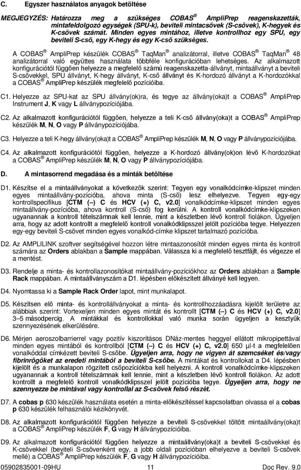 A COBAS AmpliPrep készülék COBAS TaqMan analizátorral, illetve COBAS TaqMan 48 analizátorral való együttes használata többféle konfigurációban lehetséges.