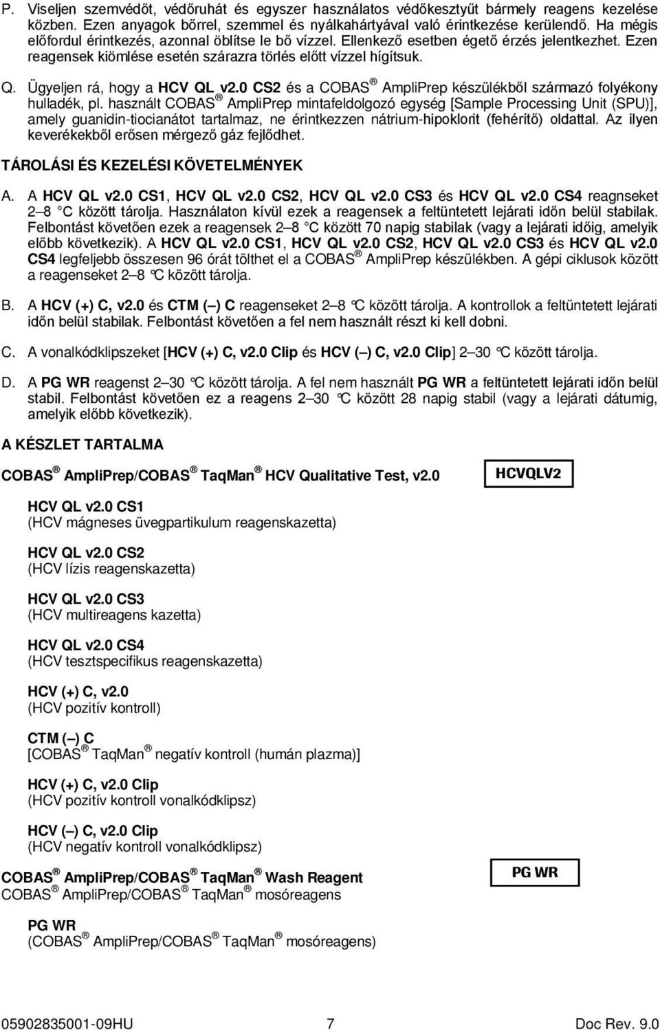 Ügyeljen rá, hogy a HCV QL v2.0 CS2 és a COBAS AmpliPrep készülékből származó folyékony hulladék, pl.