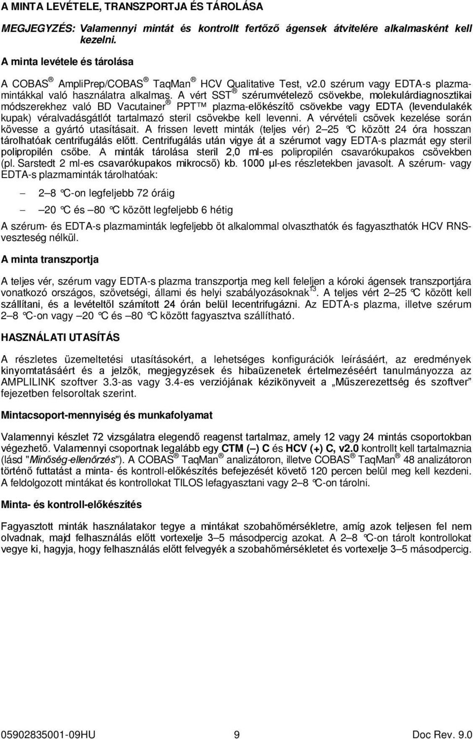 A vért SST szérumvételező csövekbe, molekulárdiagnosztikai módszerekhez való BD Vacutainer PPT plazma-előkészítő csövekbe vagy EDTA (levendulakék kupak) véralvadásgátlót tartalmazó steril csövekbe