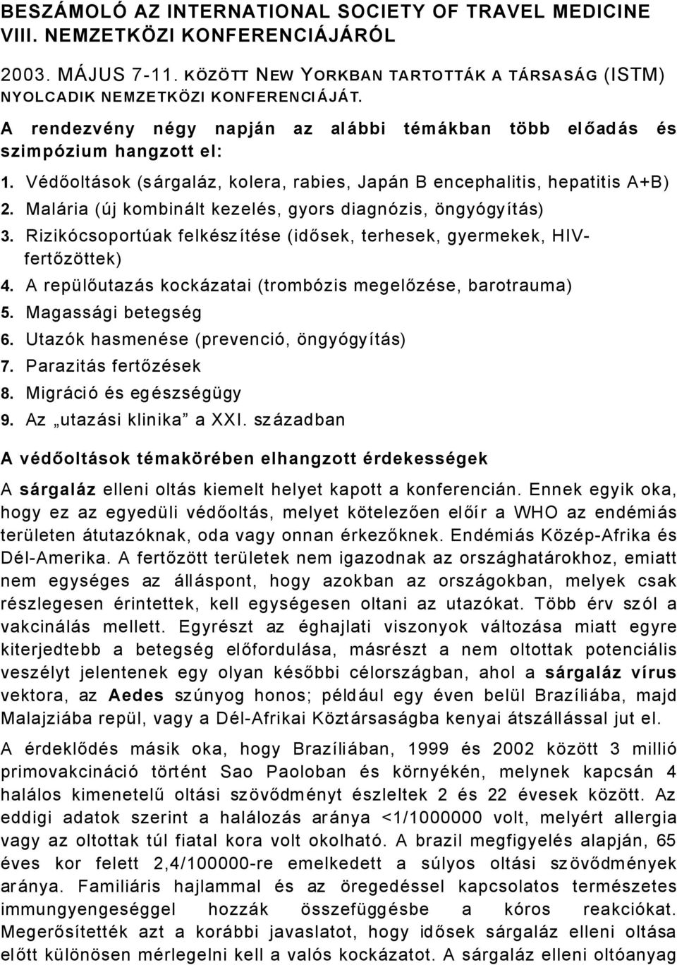 MalÅria (Üj kombinålt kezeläs, gyors diagnçzis, ÉngyÇgyátÅs) 3. RizikÇcsoportÜak felkäszátäse (idősek, terhesek, gyermekek, HIVfertőzÉttek).