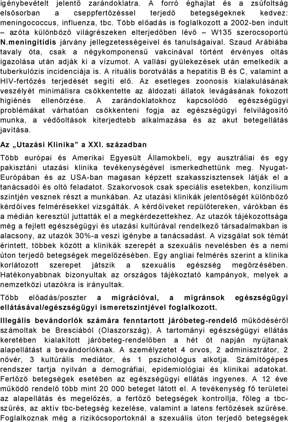 Szaud ArÅbiÅba tavaly Çta, csak a nägykomponensű vakcinåval tértänt ÄrvÄnyes oltås igazolåsa utån adjåk ki a vázumot. A vallåsi gyàlekezäsek utån emelkedik a tuberkulçzis incidenciåja is.