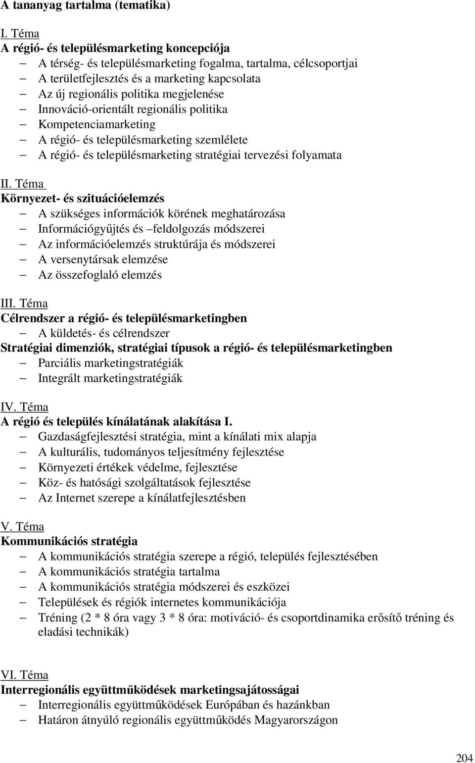 Innováció-orientált regionális politika Kompetenciamarketing A régió- és településmarketing szemlélete A régió- és településmarketing stratégiai tervezési folyamata II.