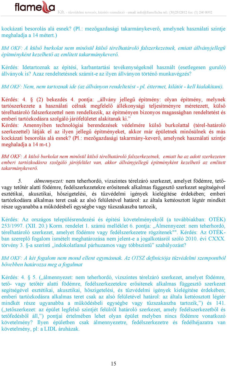 Kérdés: Idetartoznak az építési, karbantartási tevékenységeknél használt (esetlegesen guruló) állványok is? Azaz rendeltetésnek számít-e az ilyen állványon történő munkavégzés?