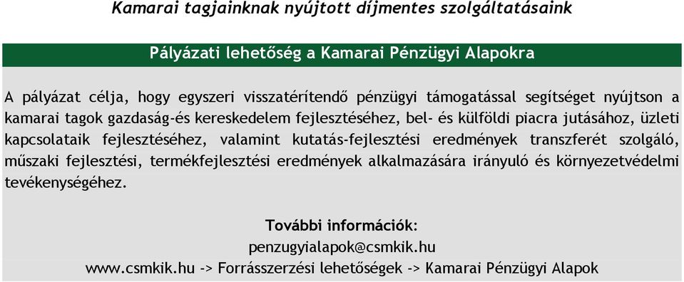 jutásához, üzleti kapcsolataik fejlesztéséhez, valamint kutatás-fejlesztési eredmények transzferét szolgáló, műszaki fejlesztési, termékfejlesztési