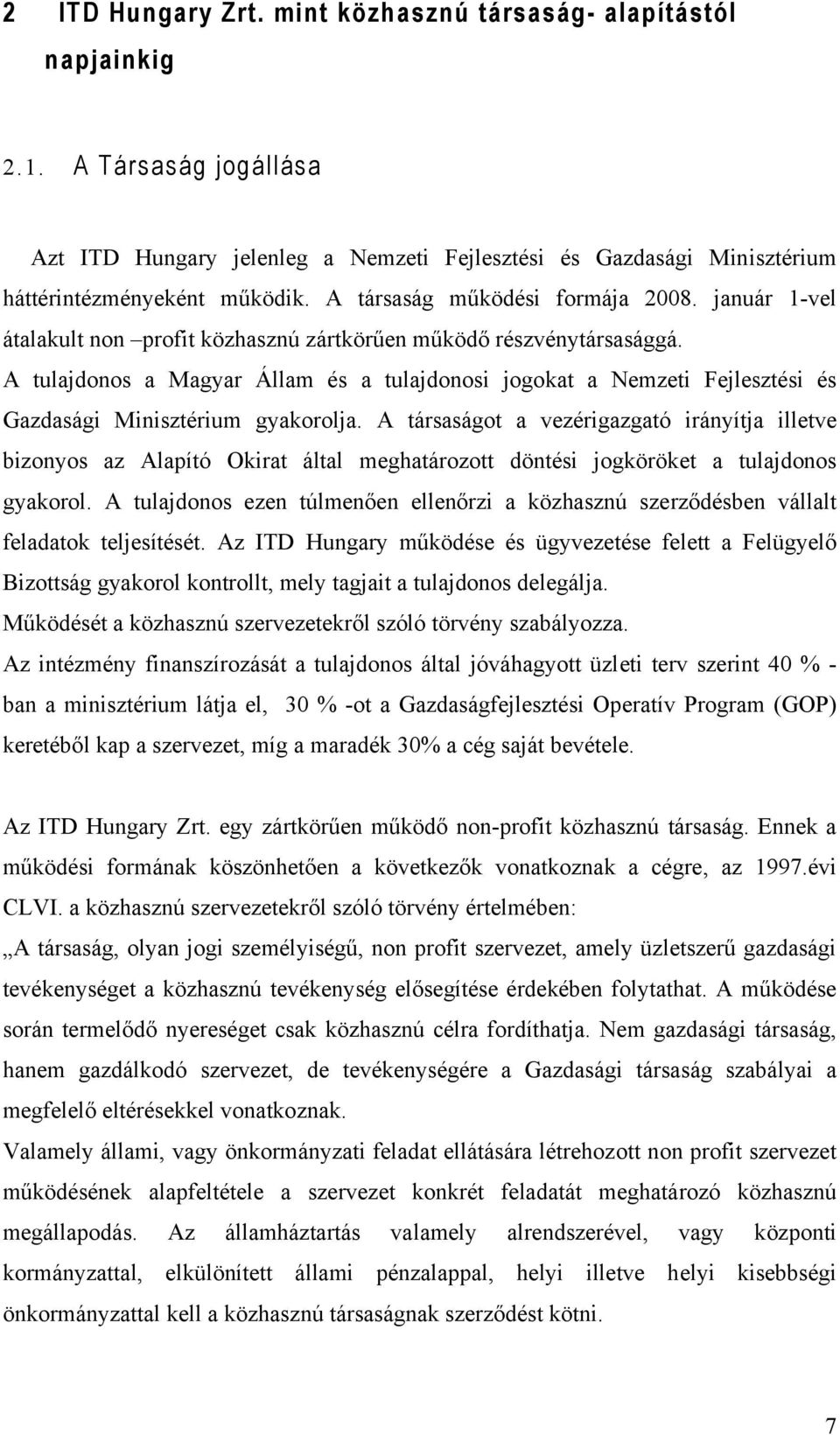 A tulajdonos a Magyar Állam és a tulajdonosi jogokat a Nemzeti Fejlesztési és Gazdasági Minisztérium gyakorolja.