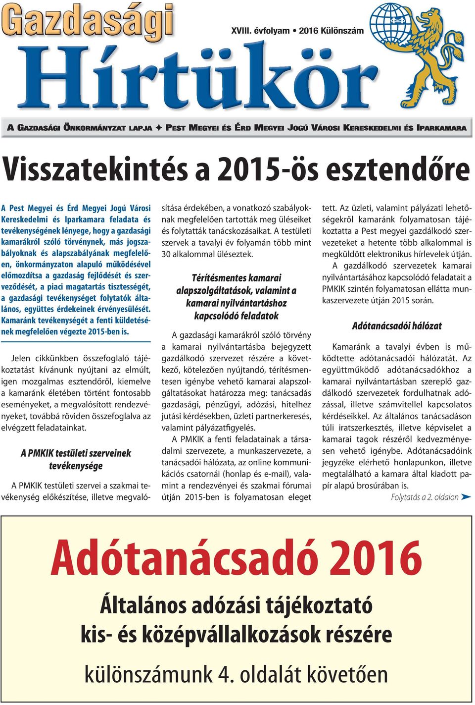 törvénynek, más jogszabályoknak és alapszabályának megfelelően, önkormányzaton alapuló működésével előmozdítsa a gazdaság fejlődését és szerveződését, a piaci magatartás tisztességét, a gazdasági