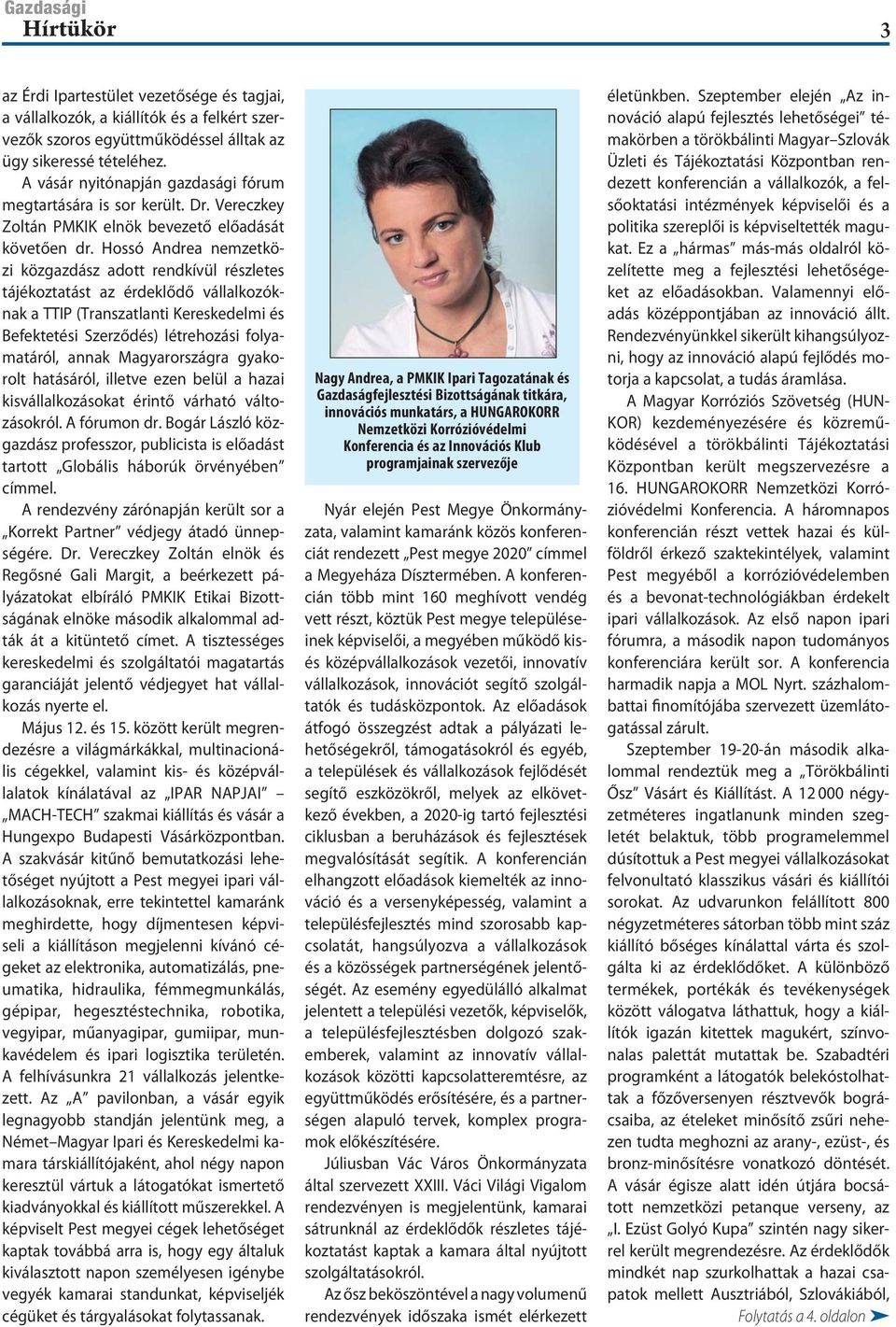 Hossó Andrea nemzetközi közgazdász adott rendkívül részletes tájékoztatást az érdeklődő vállalkozóknak a TTIP (Transzatlanti Kereskedelmi és Befektetési Szerződés) létrehozási folyamatáról, annak