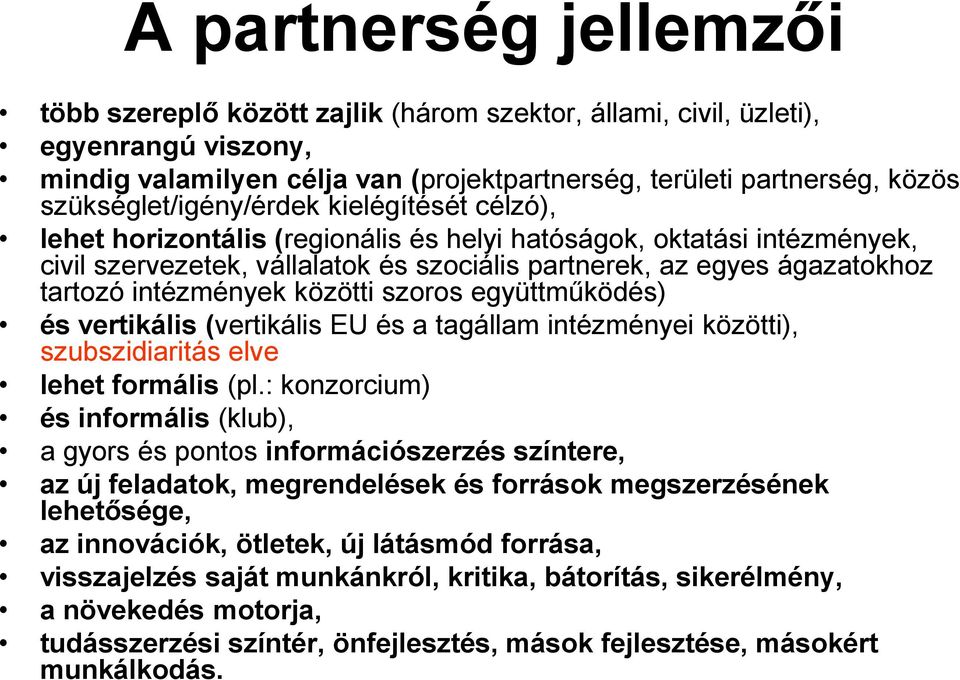 intézmények közötti szoros együttműködés) és vertikális (vertikális EU és a tagállam intézményei közötti), szubszidiaritás elve lehet formális (pl.